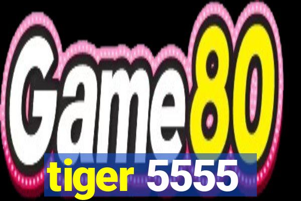 tiger 5555